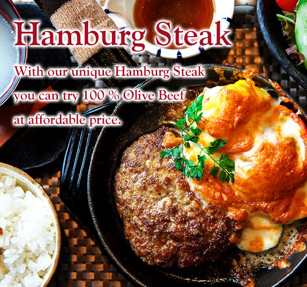 Hamburg Steak  With our unique Hamburg Steak you can try 100 % Olive Beef at affordable price.